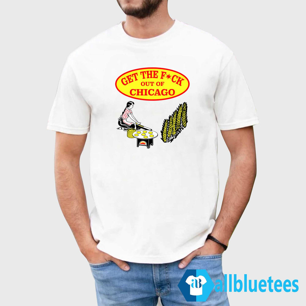 Get The F-ck Out Of Chicago Shirt