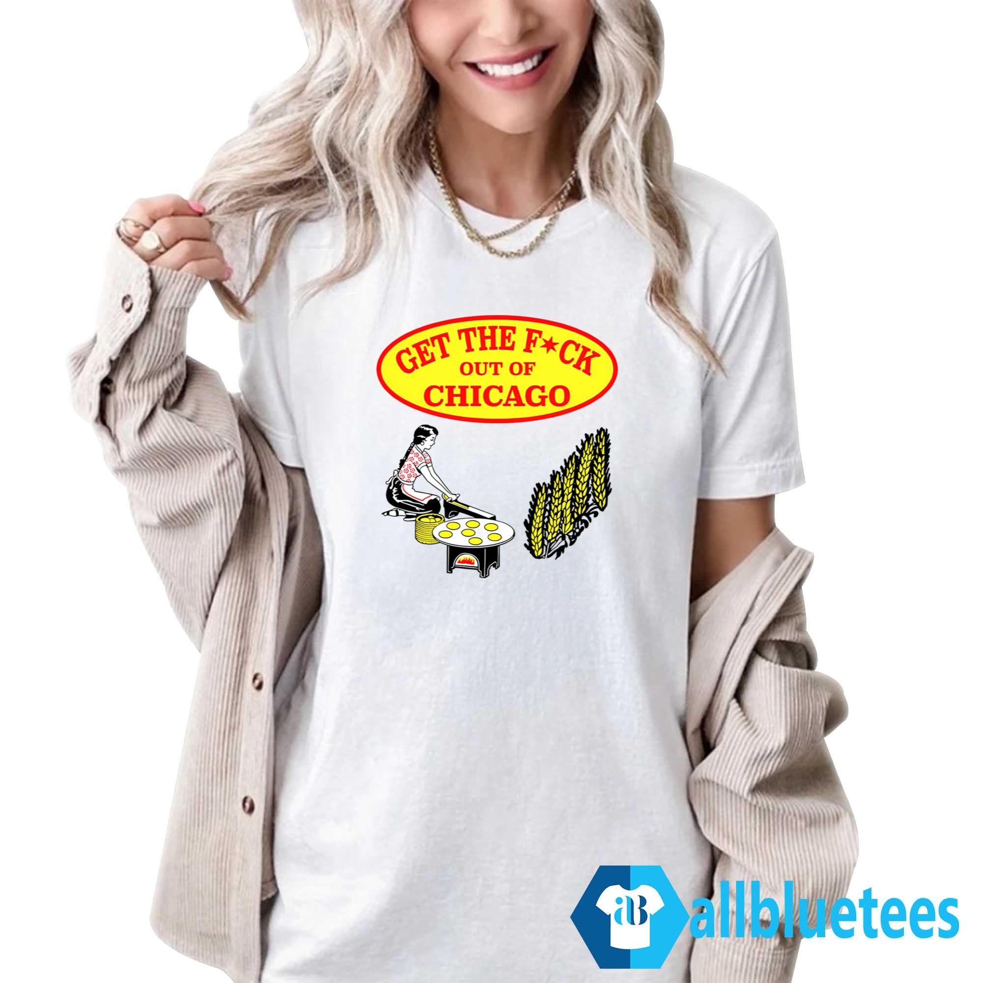 Get The F-ck Out Of Chicago Shirt