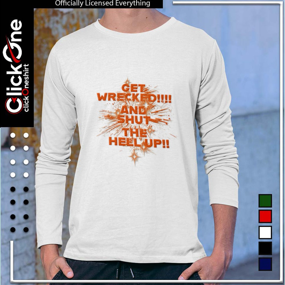 Get wrecked and shut the hell up shirt