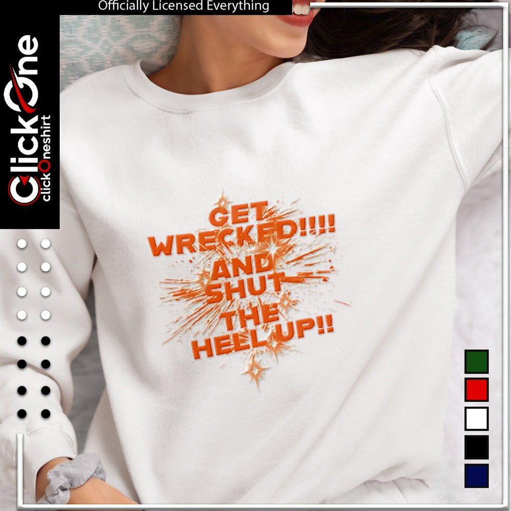 Get wrecked and shut the hell up shirt