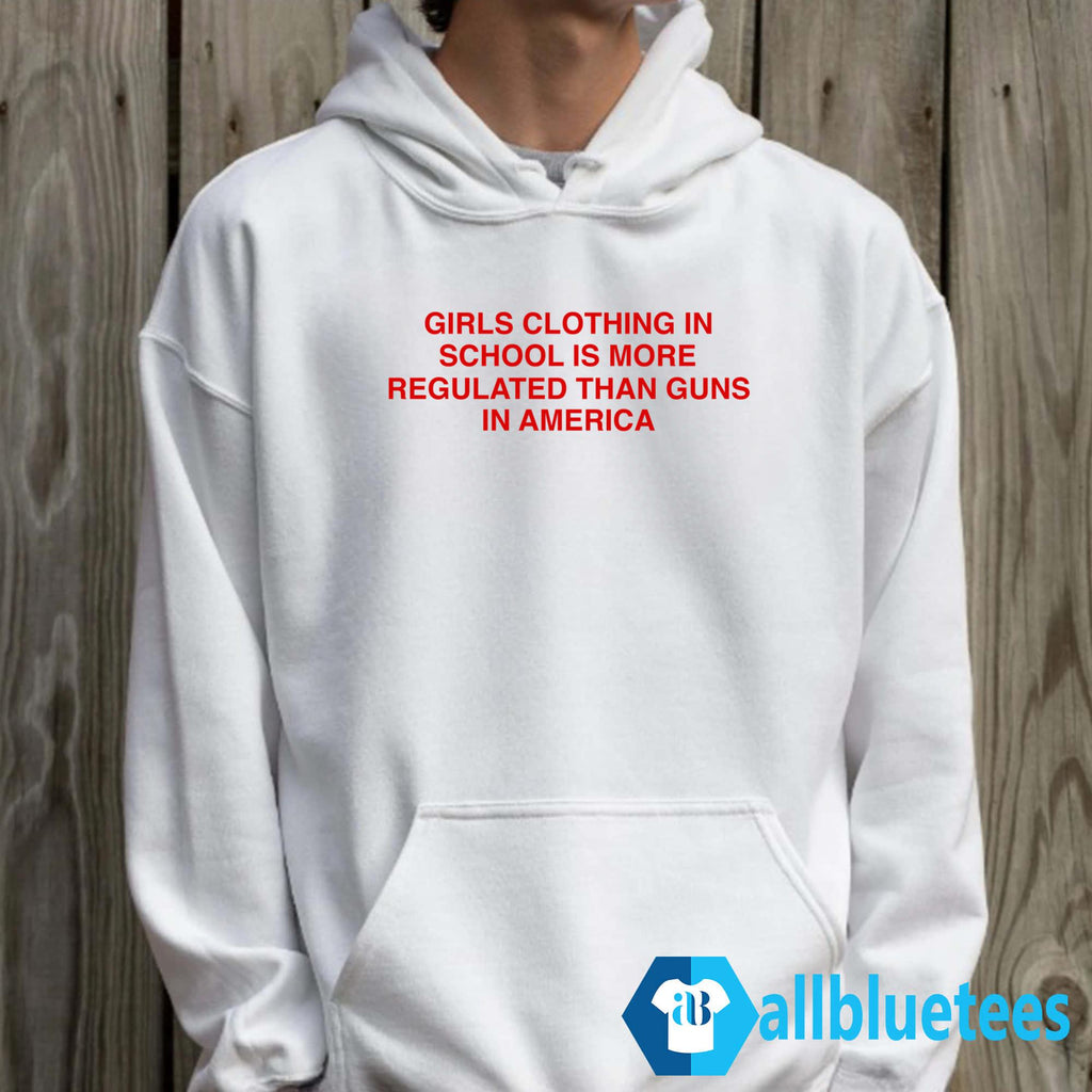 Girls Clothing In School Is More Regulated Than Guns In America Shirt