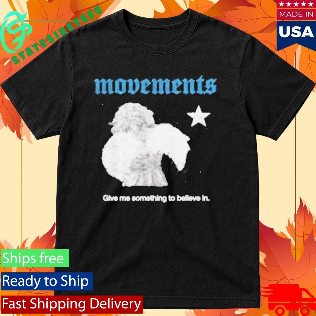 Give Me Something To Believe In Shirt