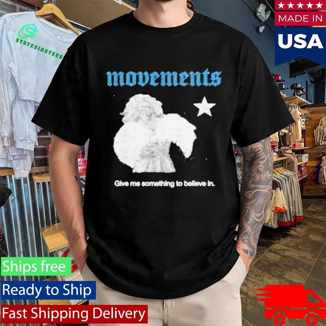 Give Me Something To Believe In Shirt