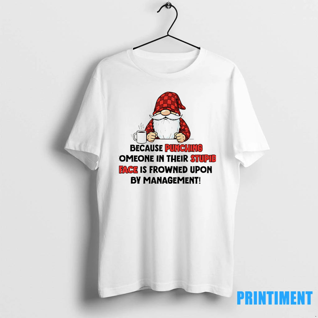 Gnome I Use Sarcasm At Work Because Punching Someone In Their Stupid Face Is Frowned Shirt Hoodie Sweatshirt