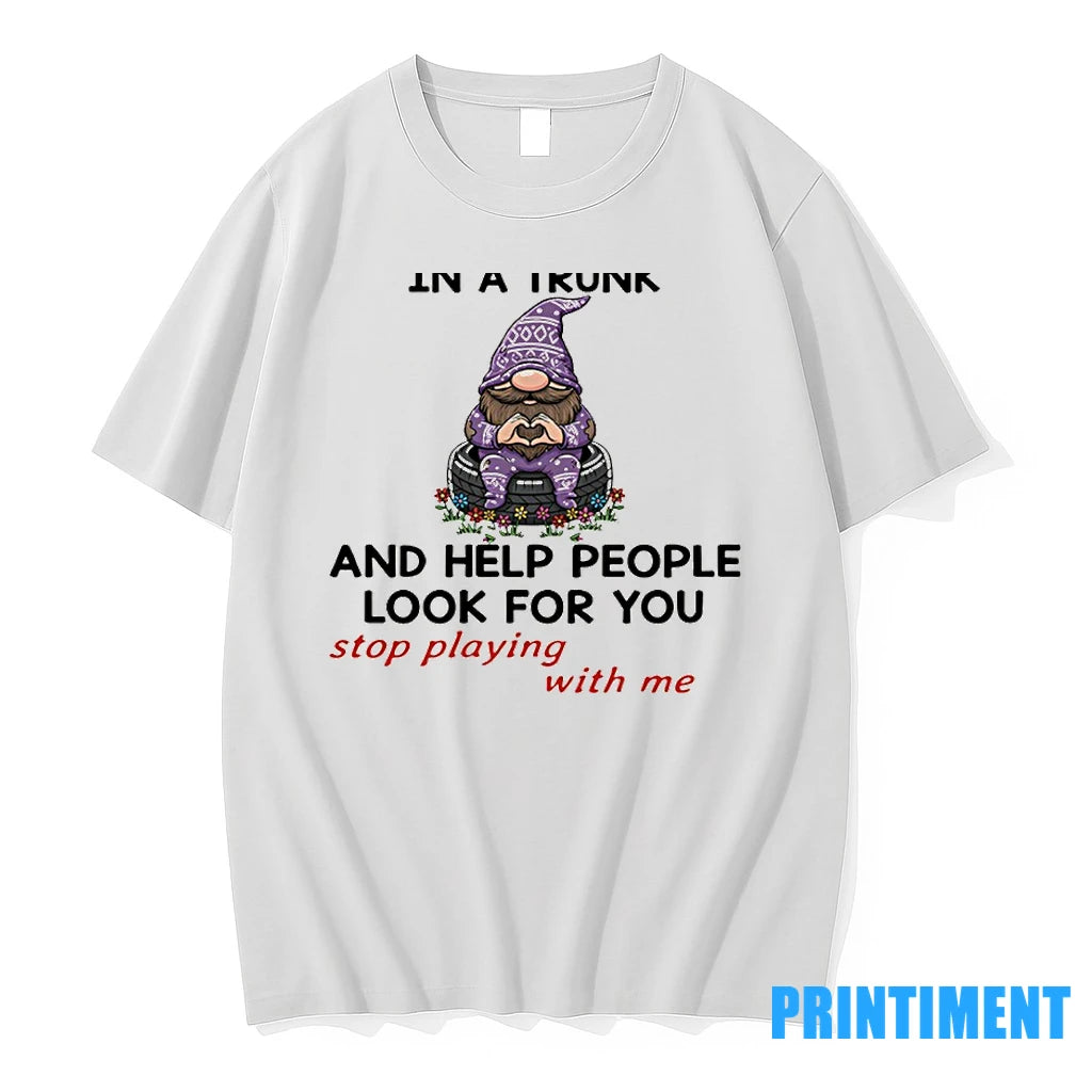 Gnome Bitch I Will Put You In A Trunk And Help People Look For You Shirt Hoodie Sweatshirt | PurePodTees.com