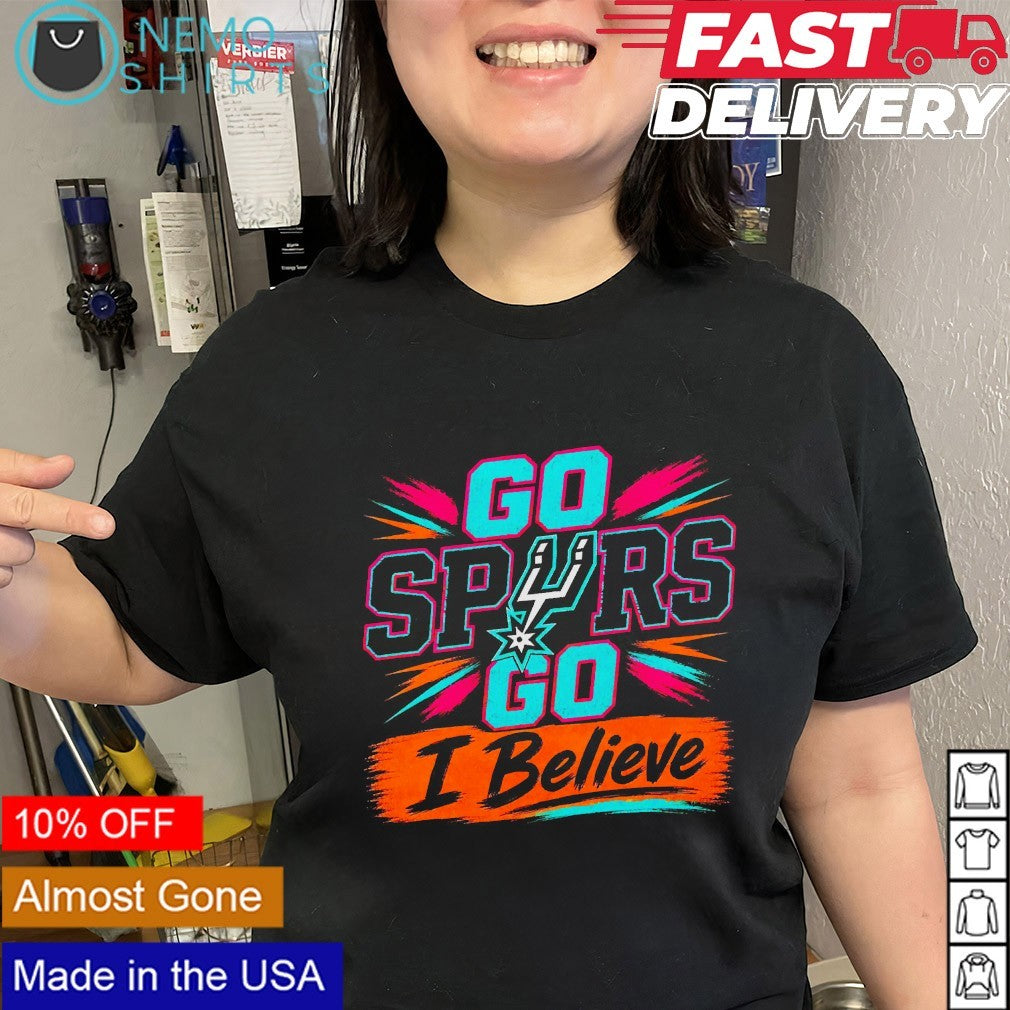 Go Spurs go I believe San Antonio Spurs shirt
