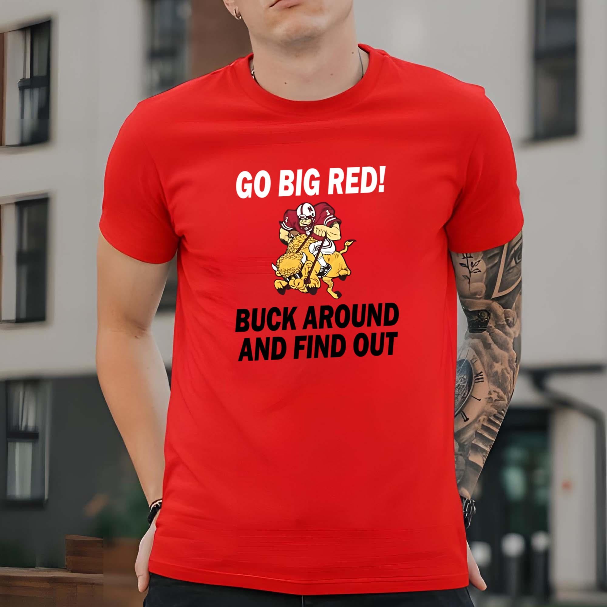 Go Big Red Buck Around And Find Out Shirt