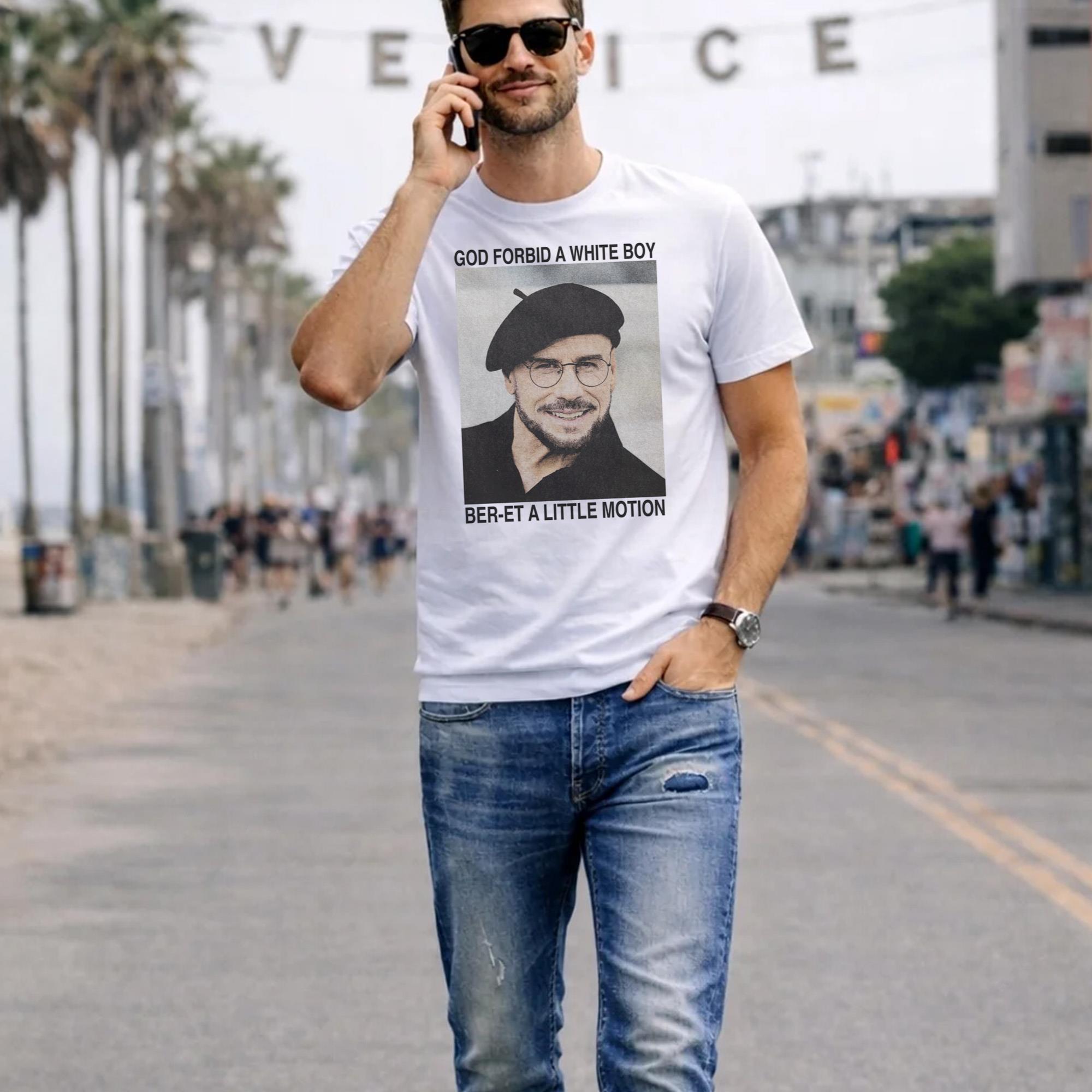 God Forbid A White Boy Ber-et A Little Motion Shirt