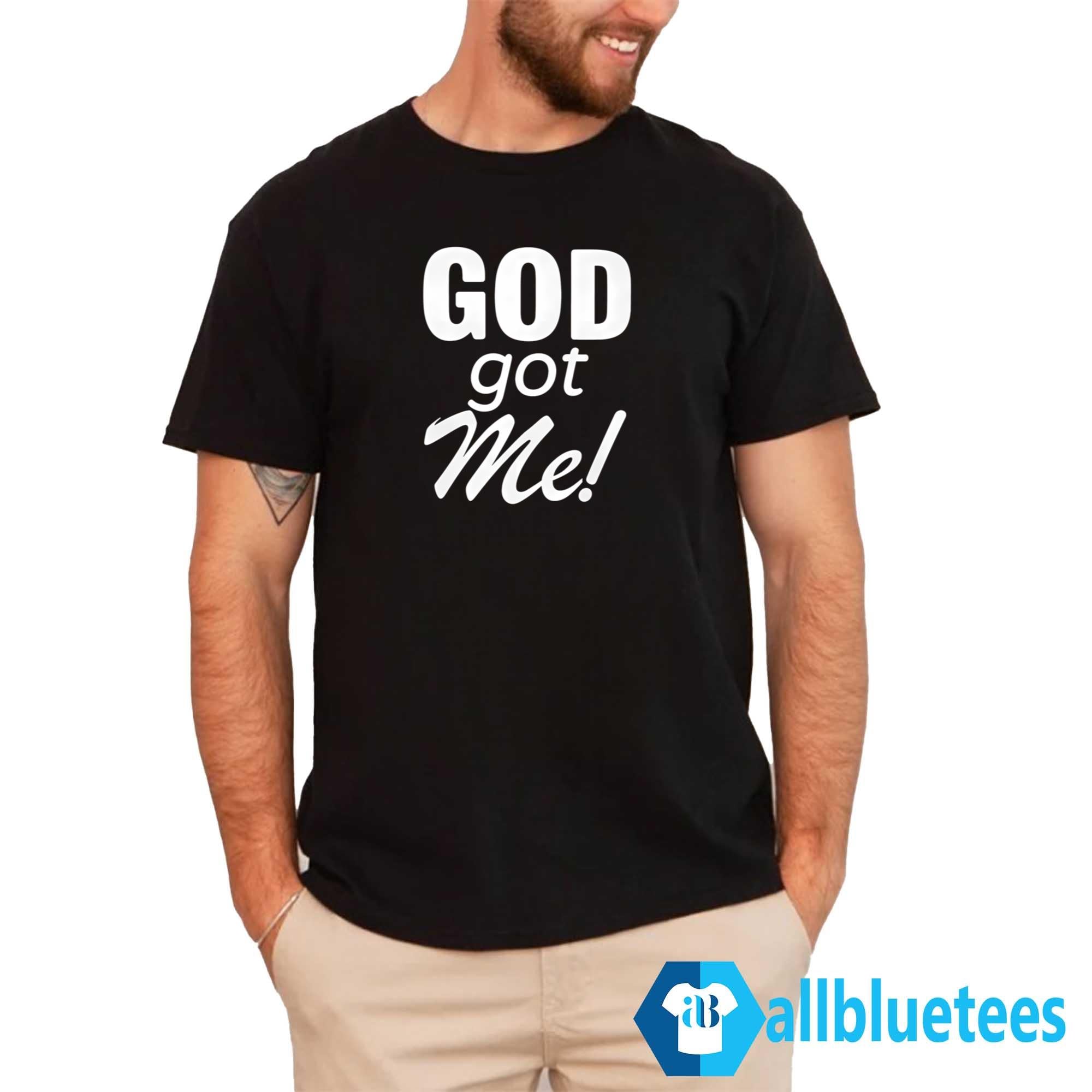 GOD Got Me Shirt
