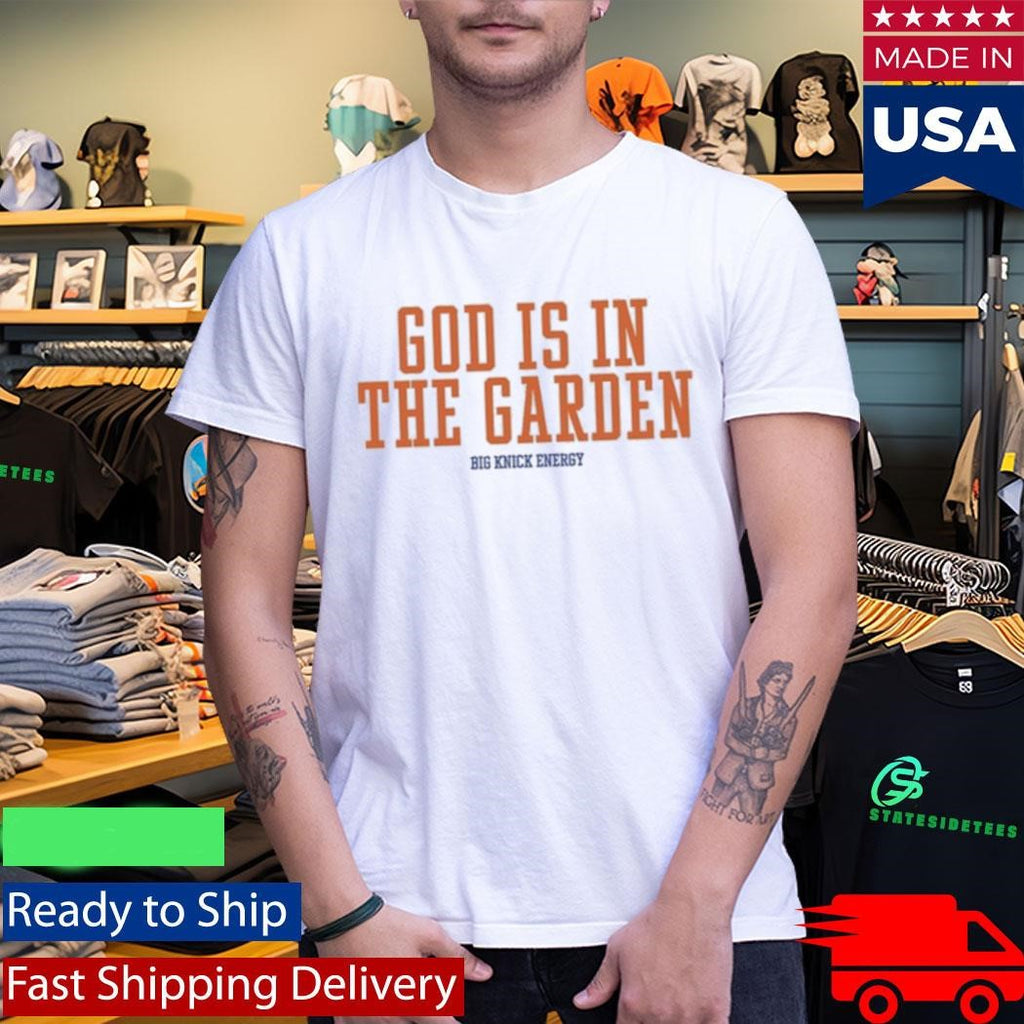 God Is In The Garden Big Knick Energy Shirt