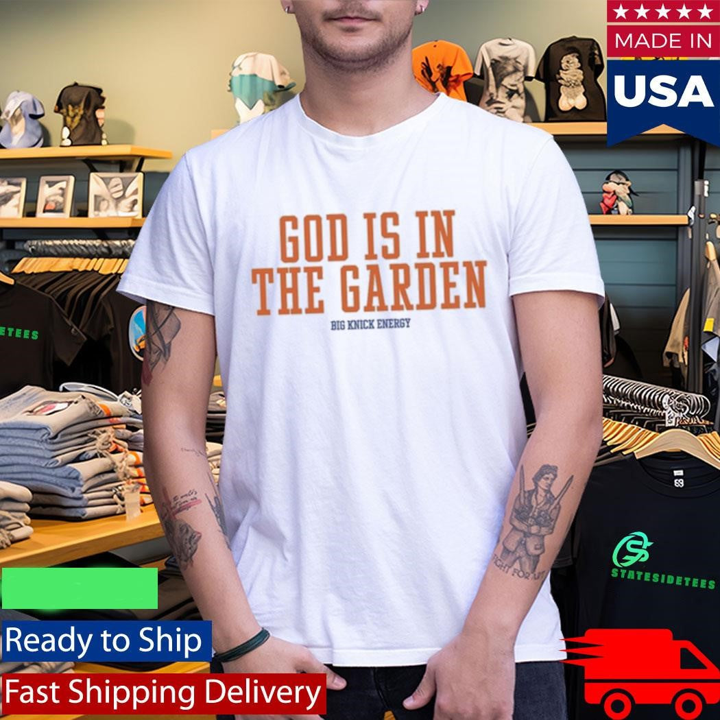 God Is In The Garden Big Knick Energy Shirt