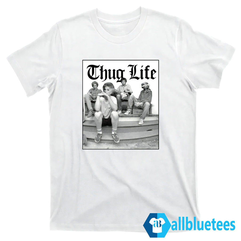 Golden Girls Thug Life Shirt