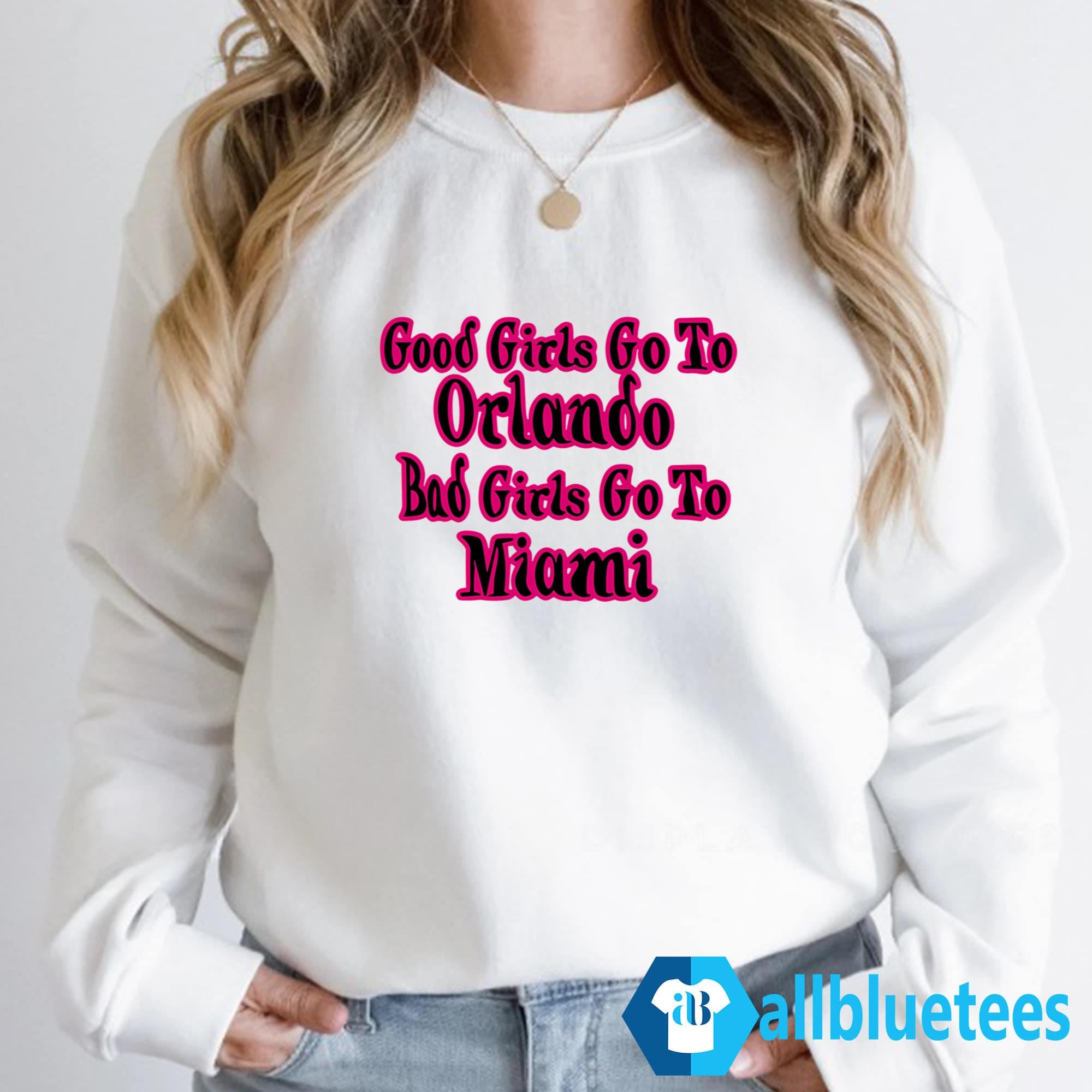 Good Girls Go To Orlando Bad Girls Go To Miami Shirt