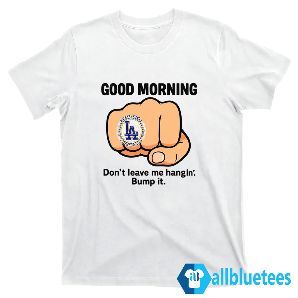 Dodgers Don’t Leave Me Hangin’ Bump It Shirt