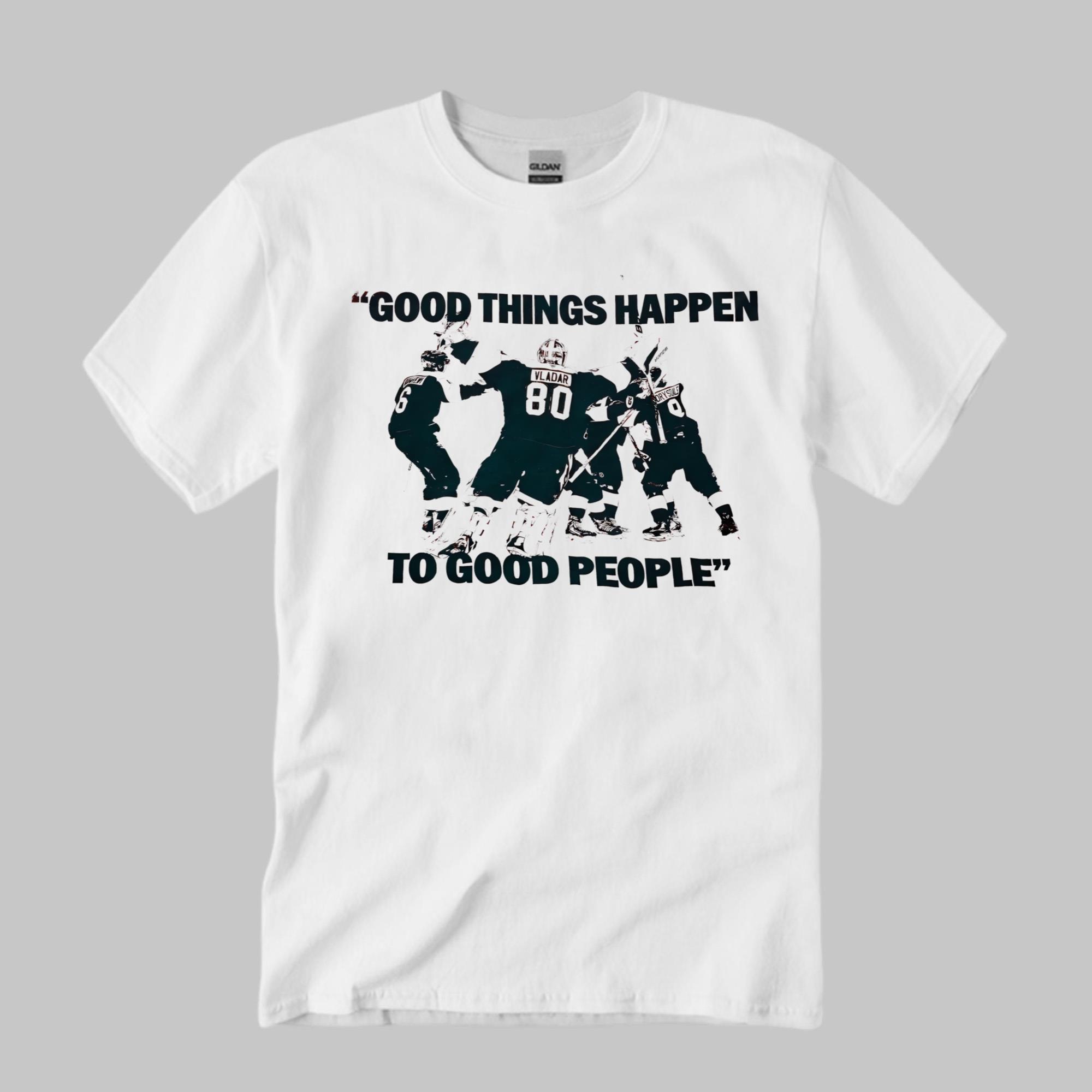 Good Things Happen To Good People Shirt