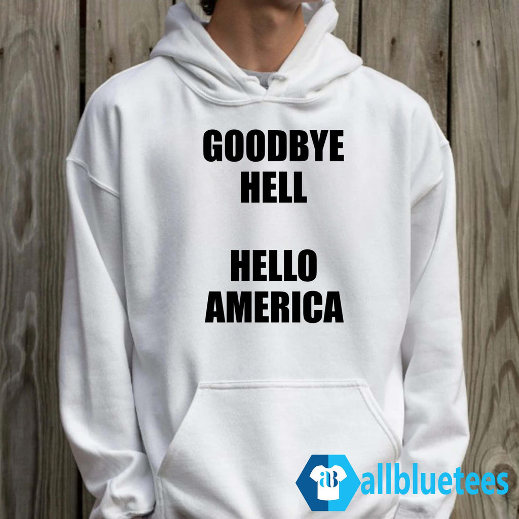 Goodbye Hell Hello America Shirt