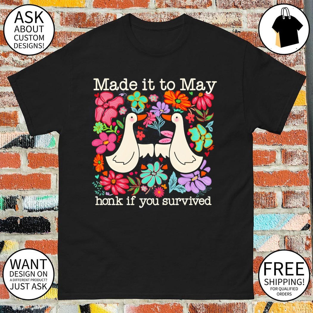 Goose made it to may teacher honk if you survived shirt