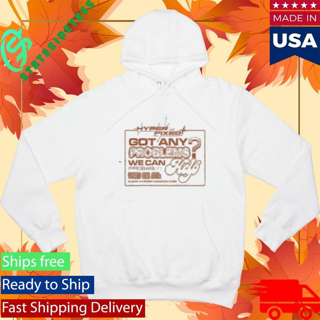 Got Any Problems We Can Probably Help Shirt