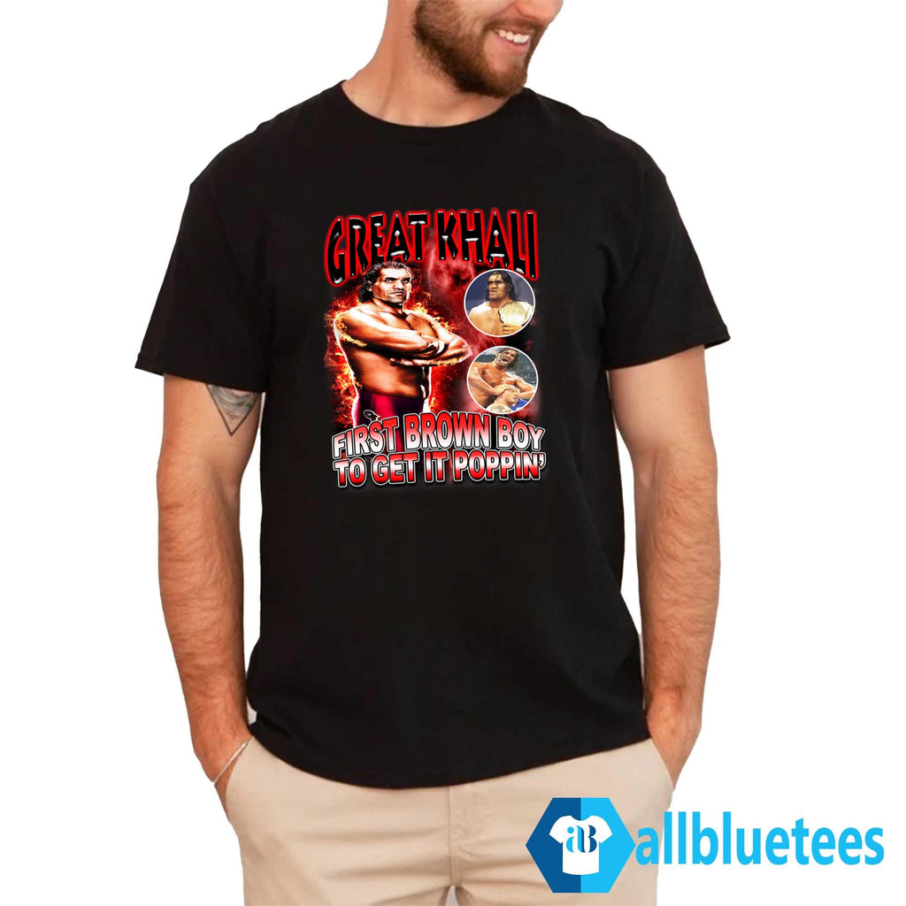 Great Khali First Brown Boy To Get It Poppin’ Shirt