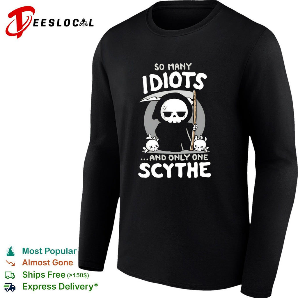 Grim Reaper so many idiots and only one scythe cartoon skeleton shirt
