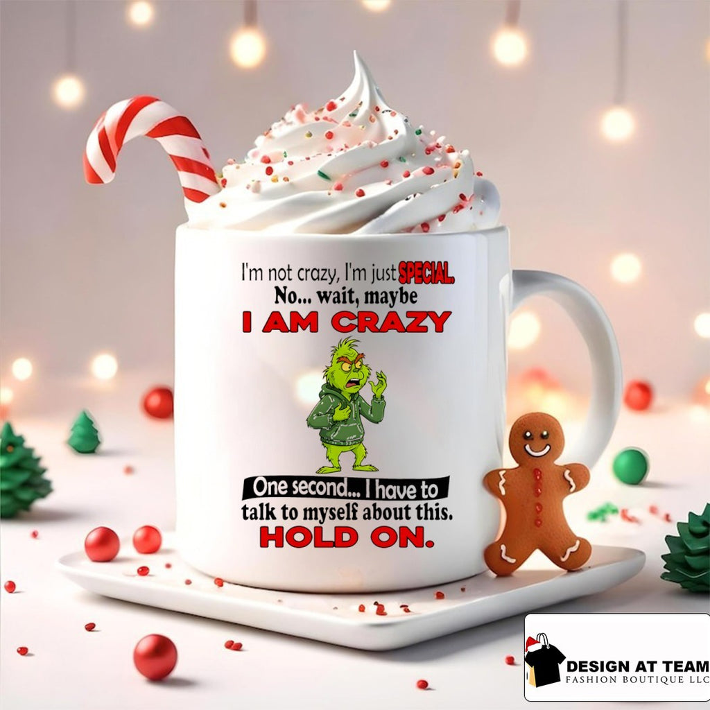 Grinch I’m not crazy I’m just special no wait maybe I am crazy one second I have to talk to myself about this shirt