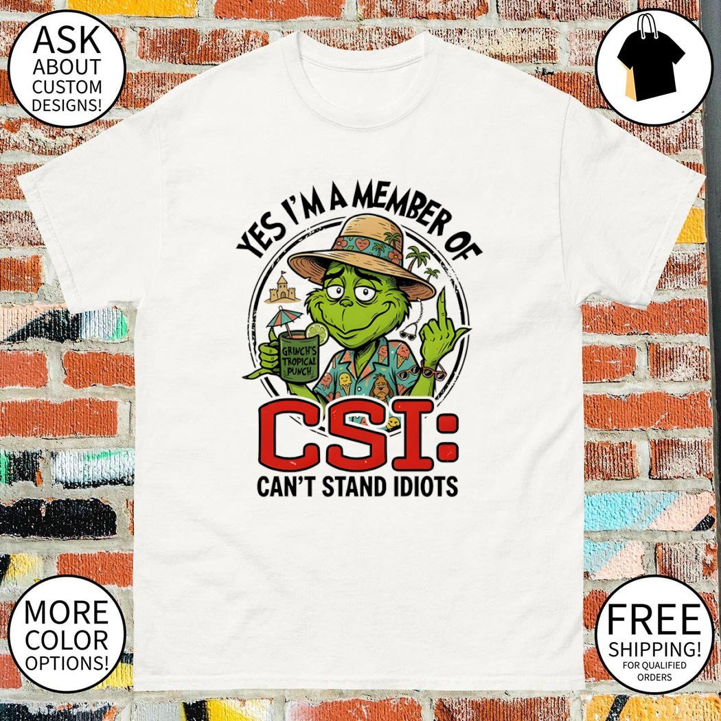 Grinch middle finger yes I’m a member of csi can’t stand idiots shirt