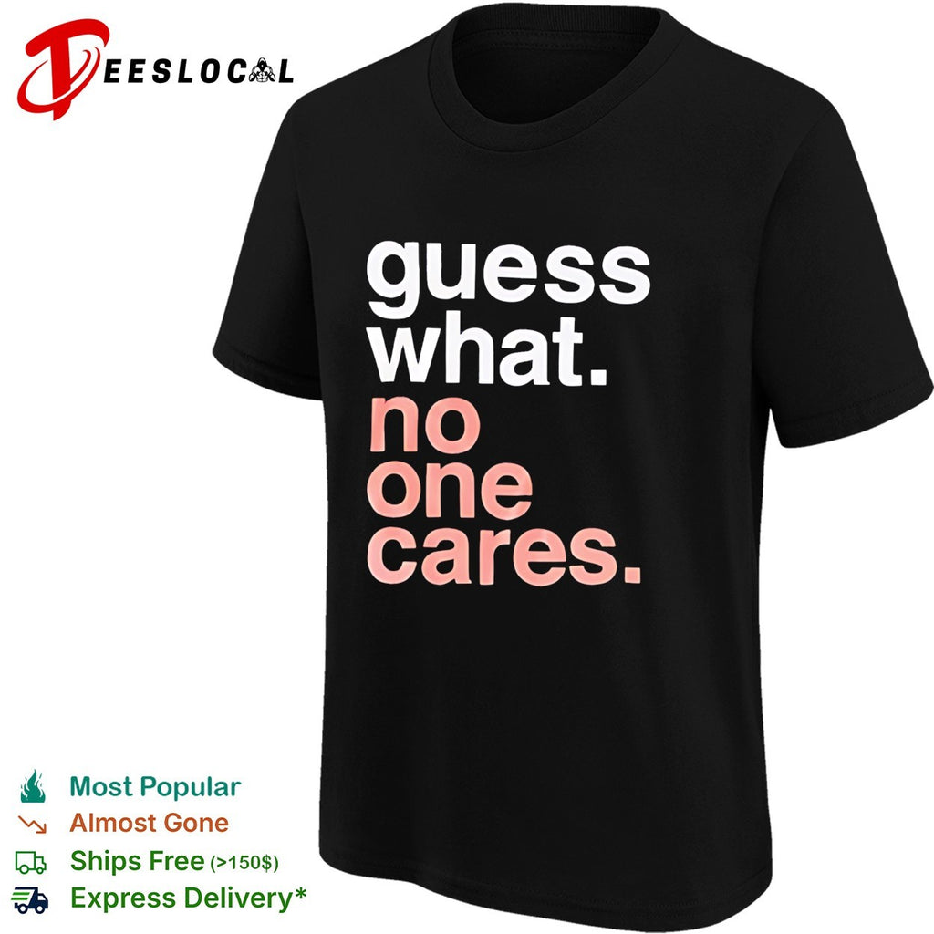 Guess What No One Cares text vintage shirt