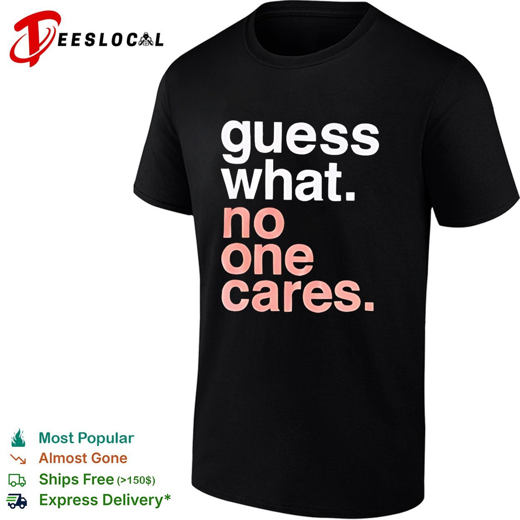 Guess What No One Cares text vintage shirt