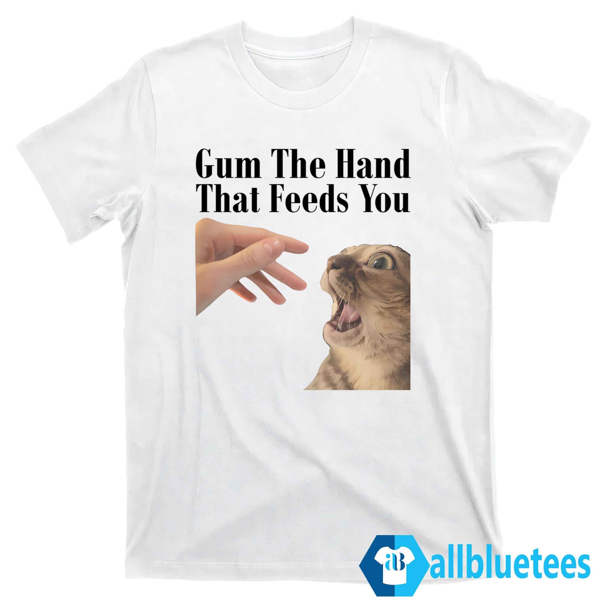 Gum The Hand That Feeds You Shirt