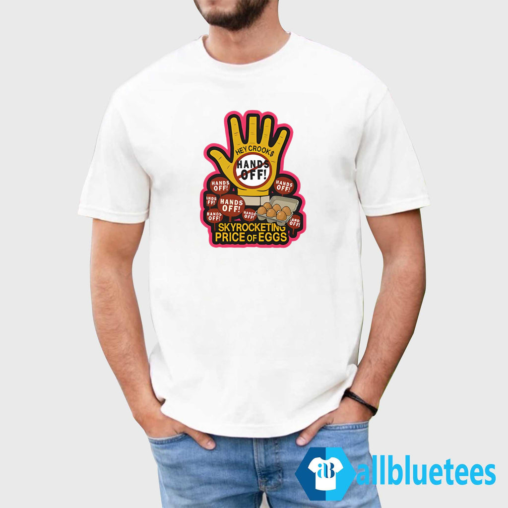 Hands Off Skyrocketing Price Of Eggs Shirt