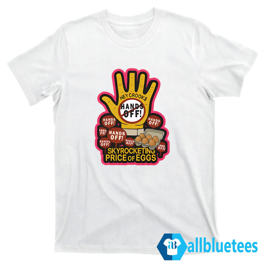 Hands Off Skyrocketing Price Of Eggs Shirt