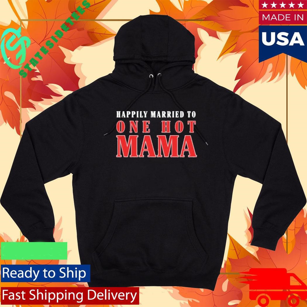 Happily Married To One Hot Mama Shirt