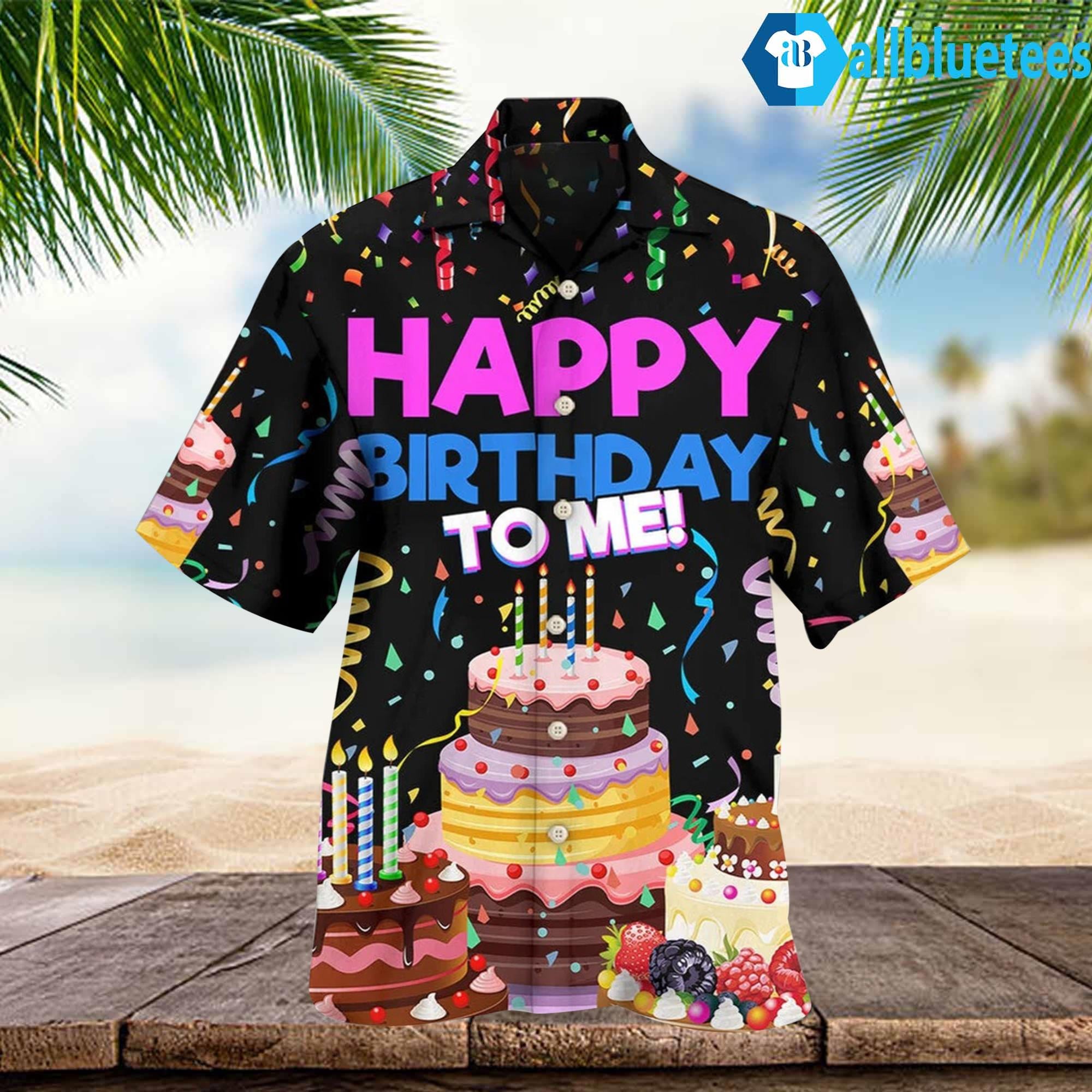 Happy Birthday To Me Hawaiian Shirt