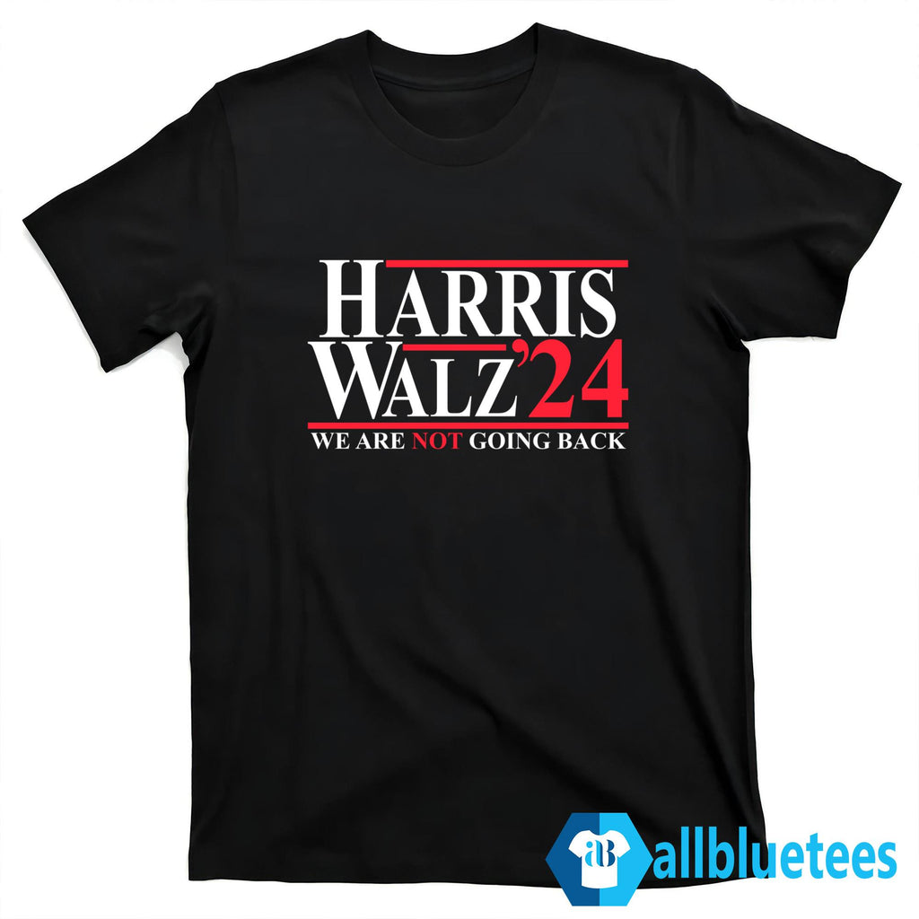 Harris Walz ’24 We Are Not Going Back Shirt