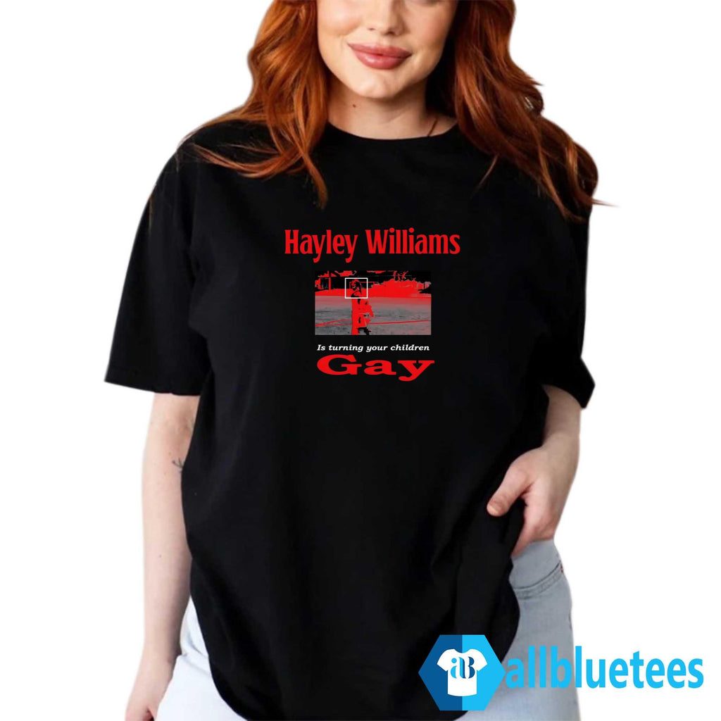 Hayley Williams Is Turning Your Children Gay Shirt