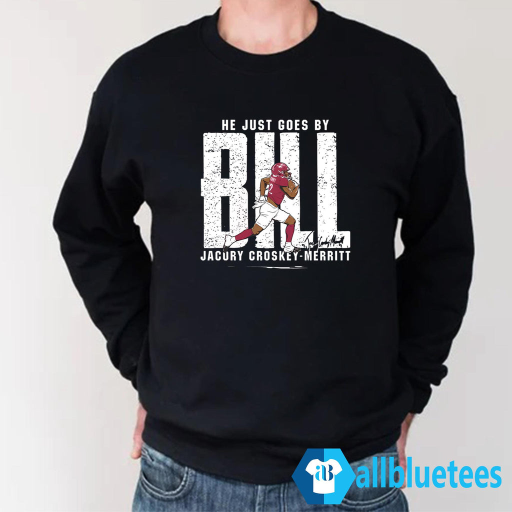 He Just Goes By Bill Jacury Croskey Merritt Shirt