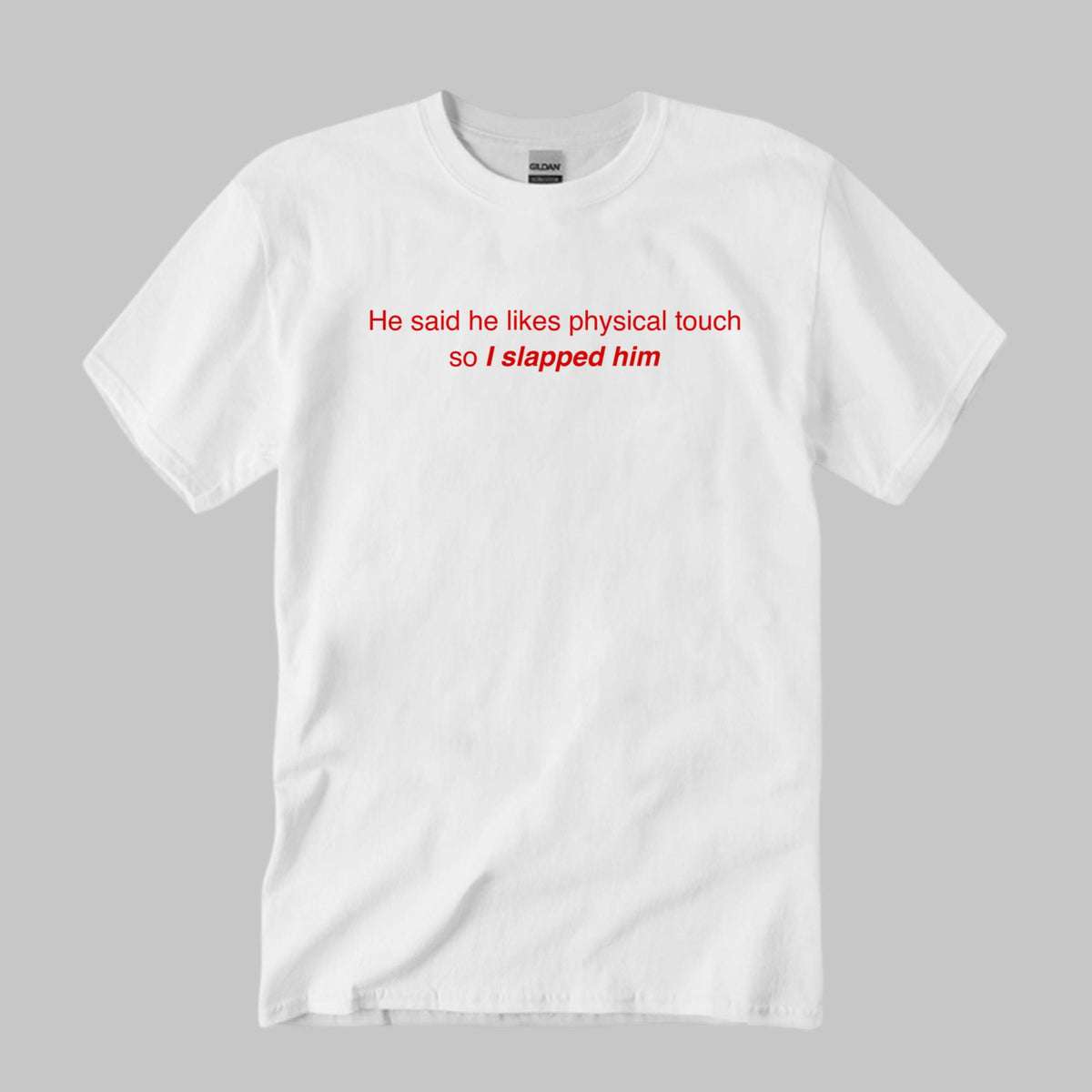 He Said He Likes Physical Touch So I Slapped Him Shirt