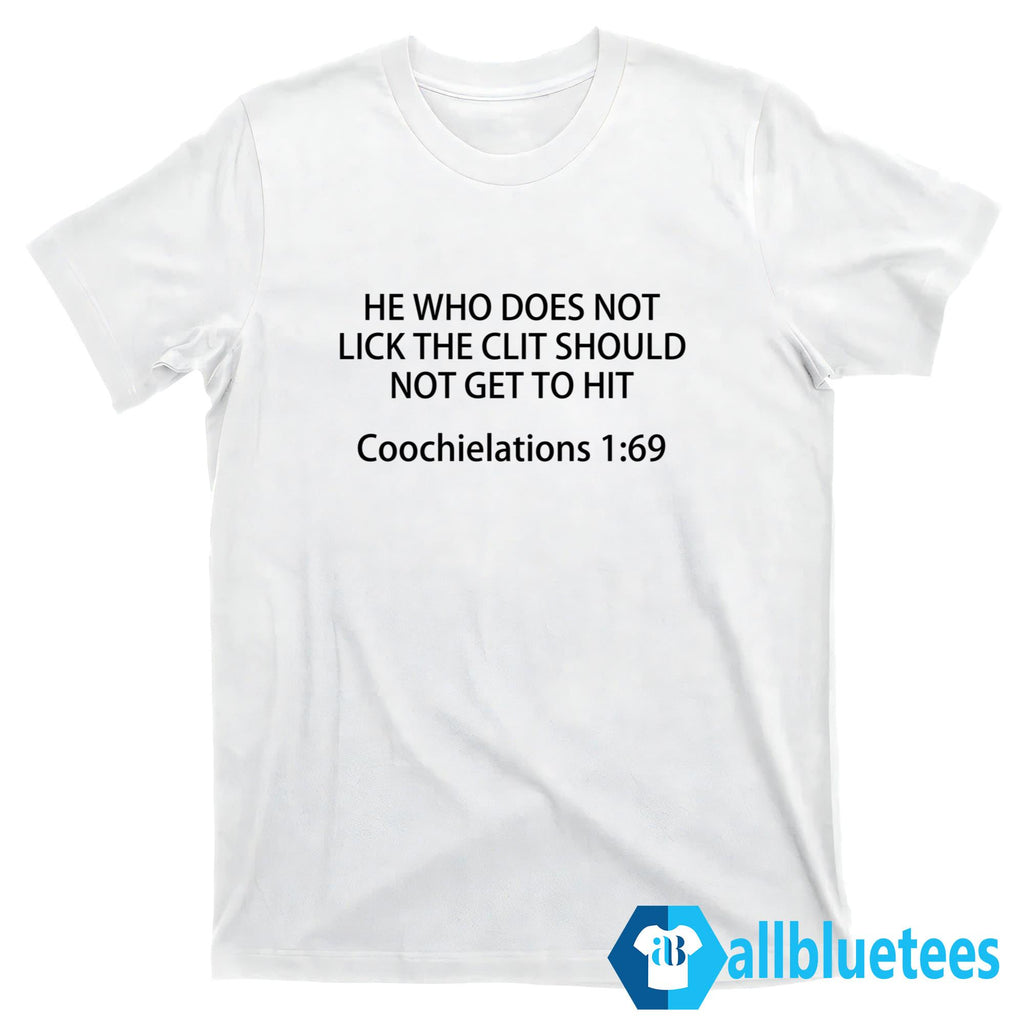 He Who Does Not Lick The Clit Should Not Get To Hit Coochielations 1:69 Shirt