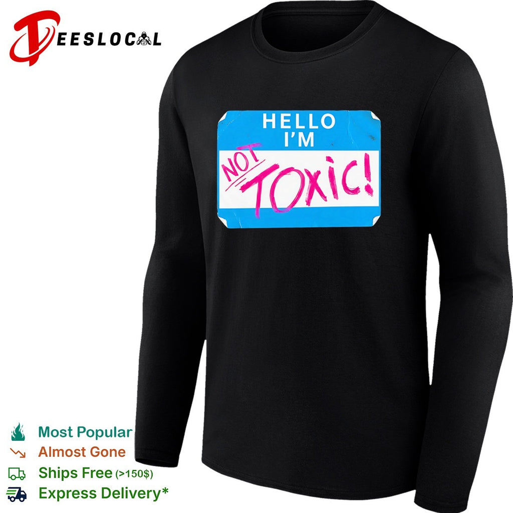 Hello I am not toxic name tag shirt