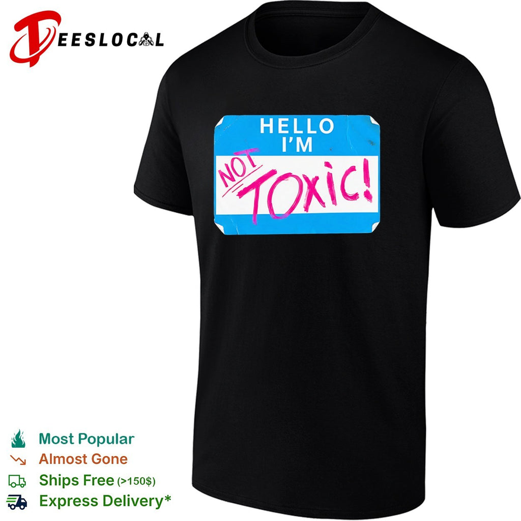 Hello I am not toxic name tag shirt