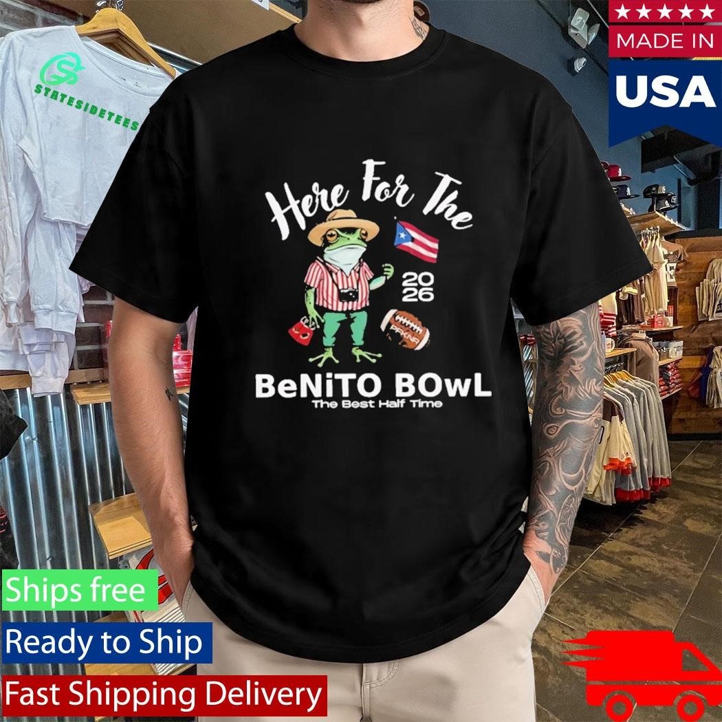 Here For The Benito Bowl Halftime Show 2026 Shirt
