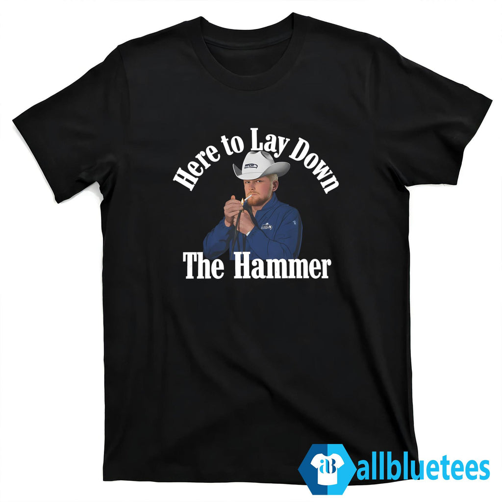 Here To Lay Down The Hammer Shirt