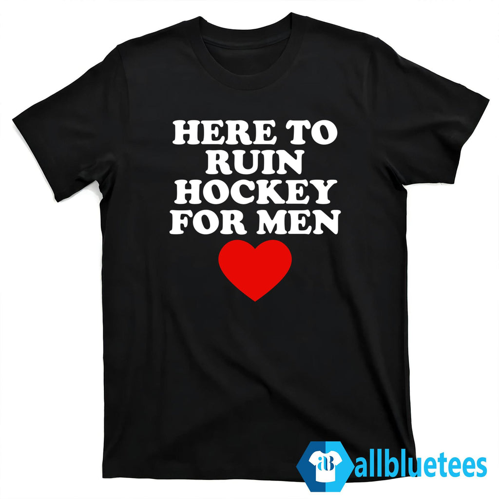 Here To Ruin Hockey For Men Shirt
