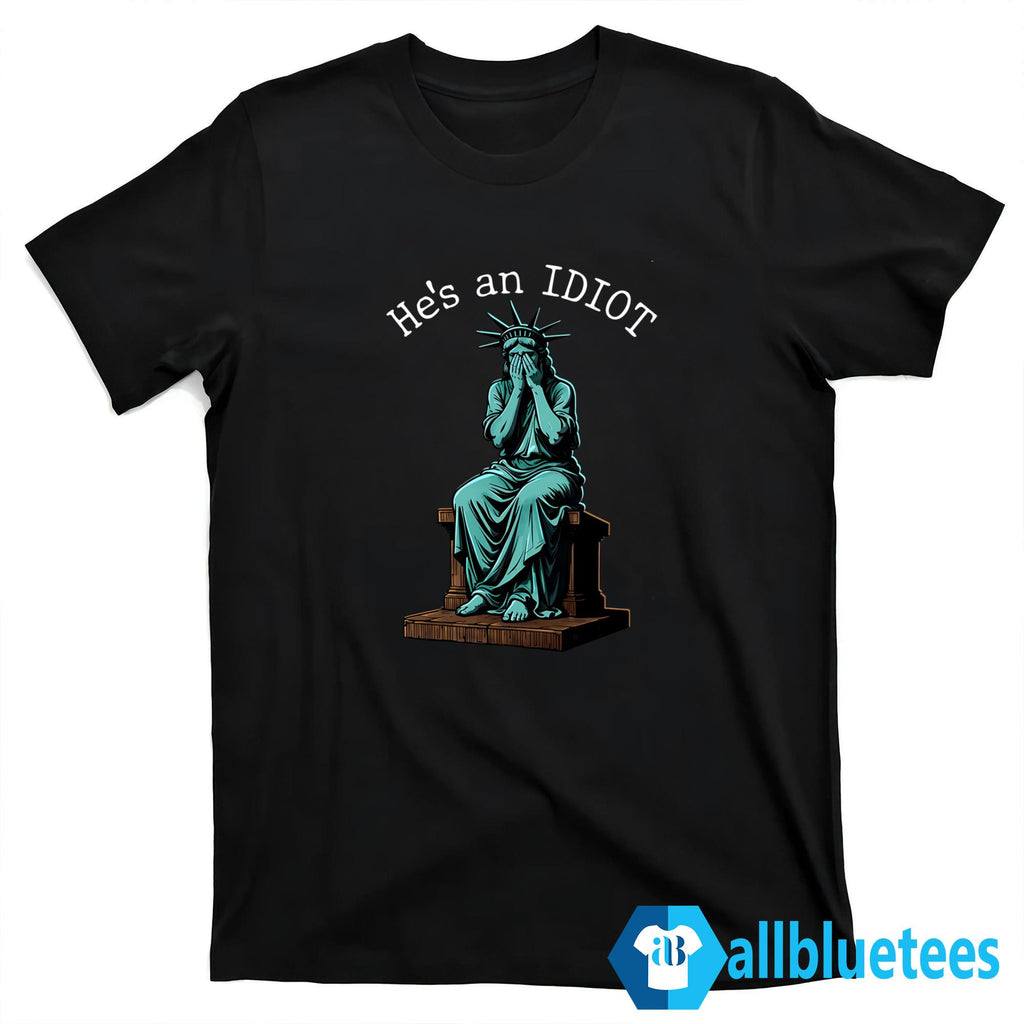 He’s An Idiot Shirt