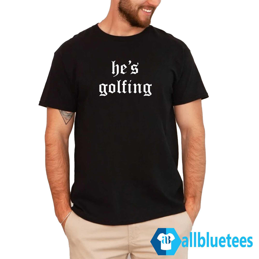 He’s Golfing Shirt