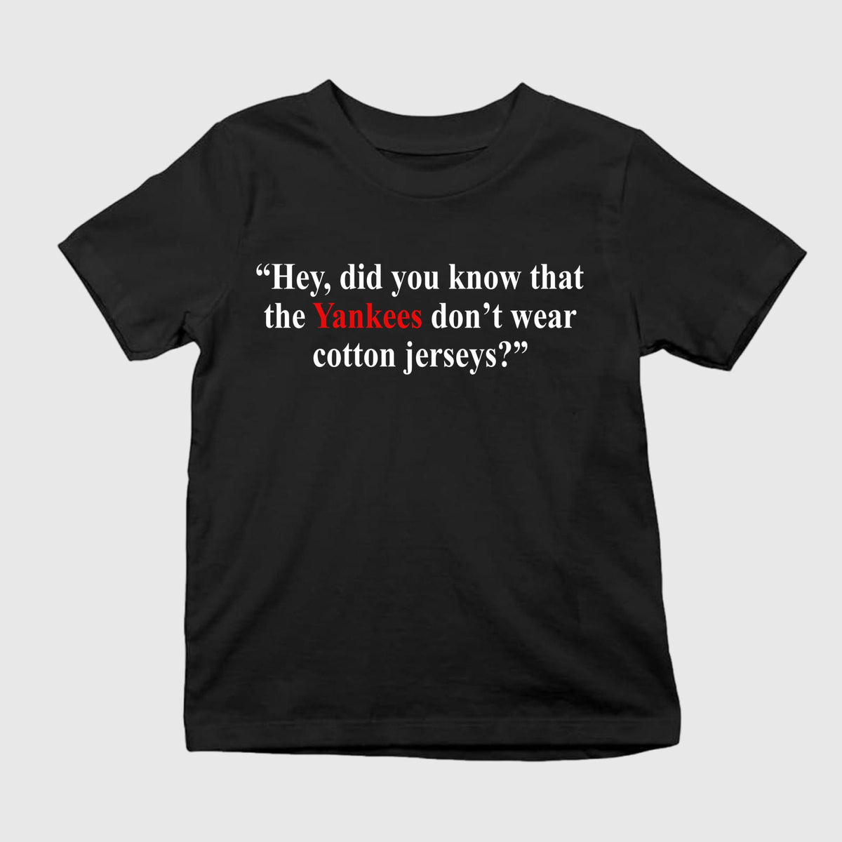 Hey Did You Know That The Yankees Don’t Wear Cotton Jerseys Shirt