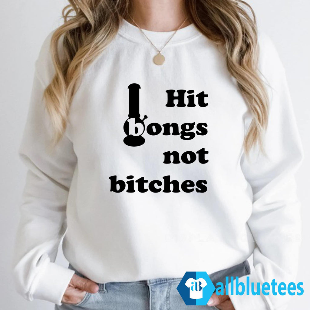 Hit Bongs Not Bitches Shirt