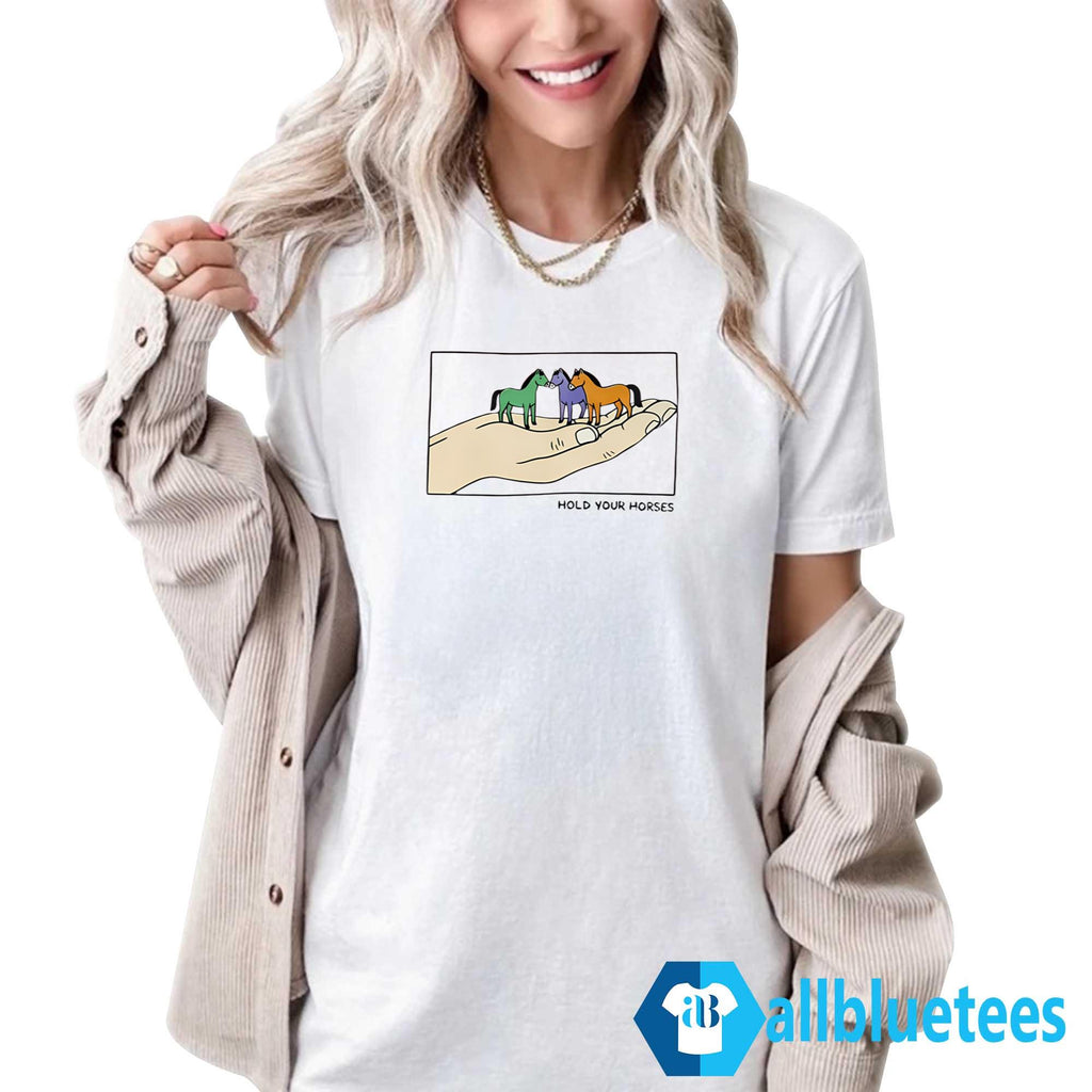 Hold Your Horses Shirt