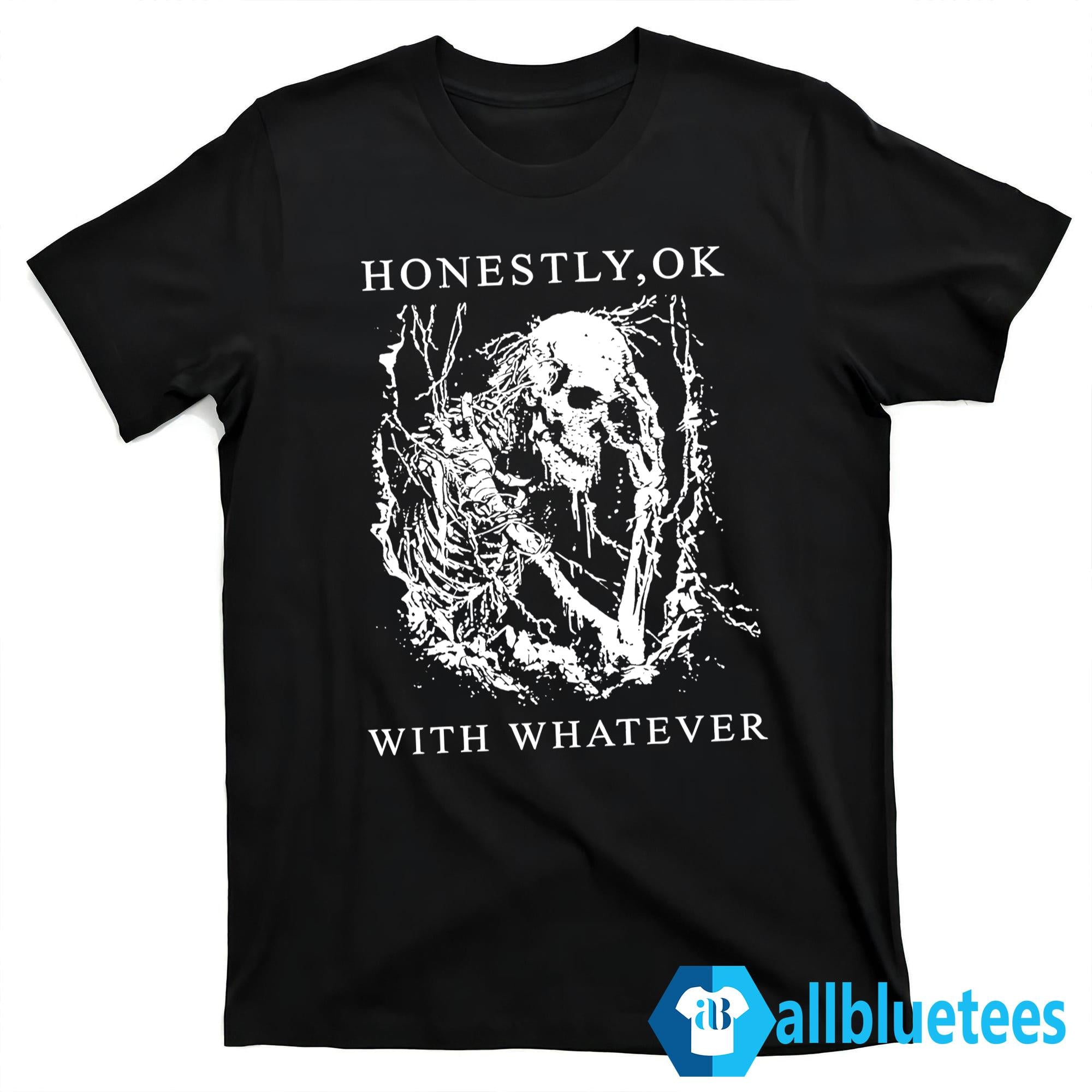Honestly Ok With Whatever Shirt