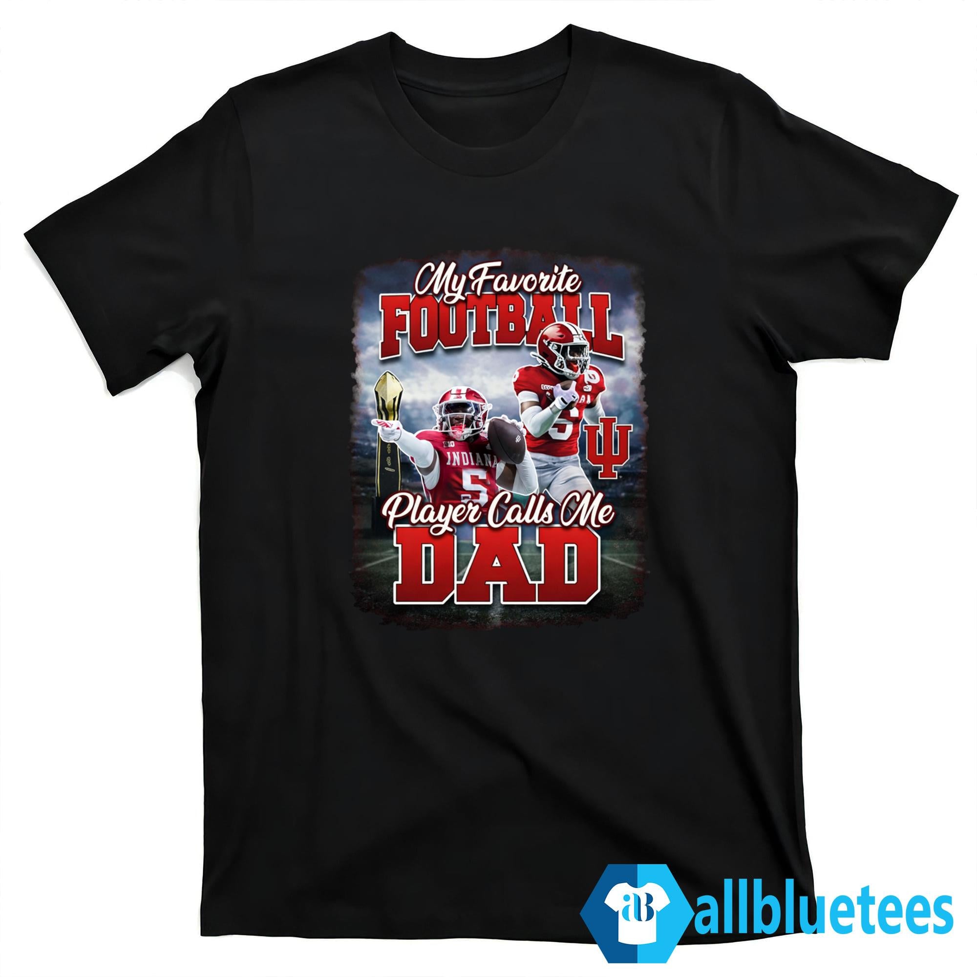 Hoosier My Favorite Football Player Calls Me Dad Shirt